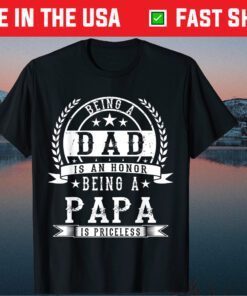 Being A Dad Is An Honor Being A Papa Is Priceless Classic T-Shirt