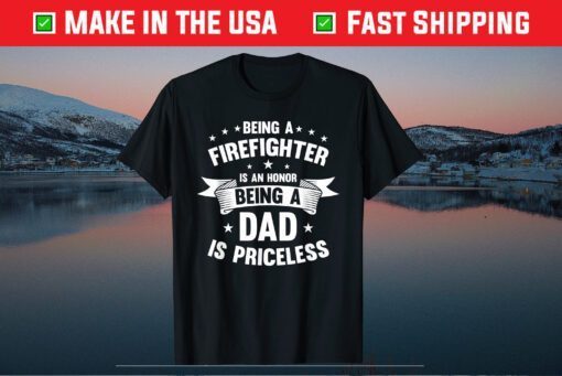 Being A Firefighter Is An Honor Being A Dad Is Priceless Classic T-Shirt