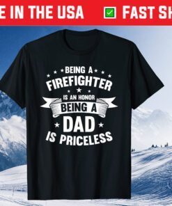 Being A Firefighter Is An Honor Being A Dad Is Priceless Classic T-Shirt