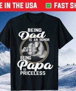 Being Dad Is An Honor Being Papa Is Priceless Classic T-Shirt