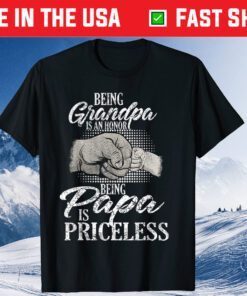 Being Grandpa Is An Honor Being Papa Is Priceless Father's Day Classic T-Shirt