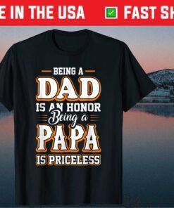 Being a Dad Is An Honor Being Papa is Priceless Father's Day Classic T-Shirt