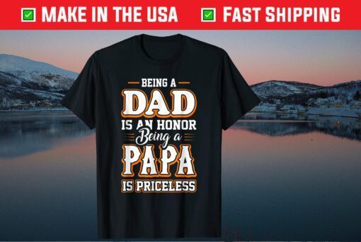 Being a Dad Is An Honor Being Papa is Priceless Father's Day Classic T-Shirt