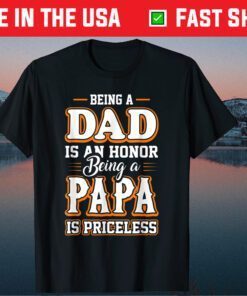 Being a Dad Is An Honor Being Papa is Priceless Father's day Classic T-Shirts