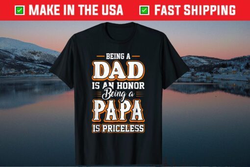 Being a Dad Is An Honor Being Papa is Priceless Father's day Classic T-Shirts