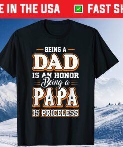 Being a Dad Is An Honor Being Papa is Priceless Father's day Classic T-Shirts