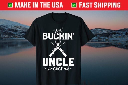 Best Buckin' Uncle Ever Shirt Deer Hunters Fathers Day Classic T-Shirt