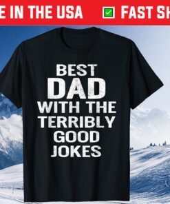 Best Dad With The Terribly Good Jokes ather Day Classic T-Shirt