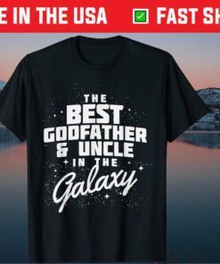 Best Godfather And Uncle in the Galaxy Fathers Day Gift T-Shirt