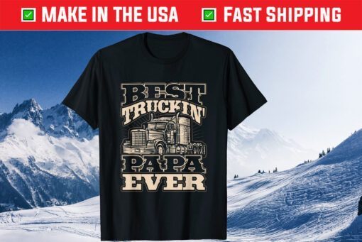 Best Trucking Papa Ever Truck Driver Fathers Day Classic T-Shirt