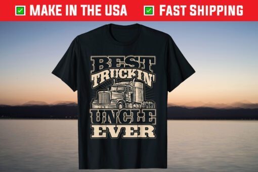 Best Trucking Uncle Ever Truck Driver Fathers Day Classic T-Shirt