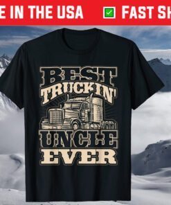 Best Trucking Uncle Ever Truck Driver Fathers Day Classic T-Shirt