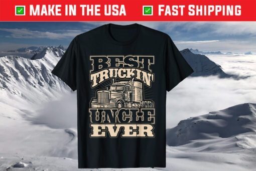 Best Trucking Uncle Ever Truck Driver Fathers Day Classic T-Shirt