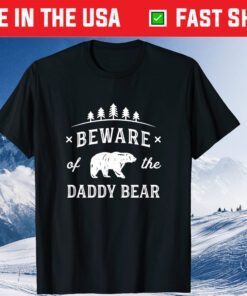 Beware Daddy Bear Trees Fathers Day Classic T-Shirt