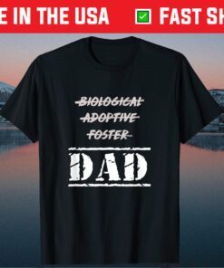 Biological Adoptive Foster But Dad Classic T-shirt