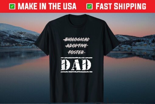 Biological Adoptive Foster But Dad Classic T-shirt