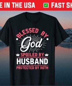Blessed By God Spoiled By Husband Protected By Both Classic T-Shirt