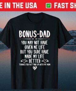 Bonus-Dad May Not Have Given Me Life Made My Life Better Classic T-Shirt