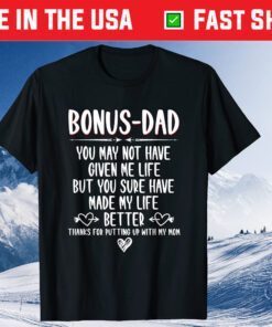 Bonus-Dad May Not Have Given Me Life Made My Life Better Classic T-Shirt