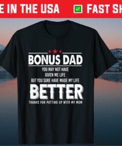 Bonus Dad You May Not Have Given Me Life Fathers Day Classic T-Shirt