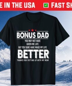 Bonus Dad You May Not Have Given Me Life Fathers Day Classic T-Shirt