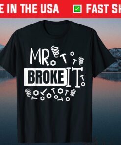 Broke It Fixed It Fathers Day Gift T-Shirt