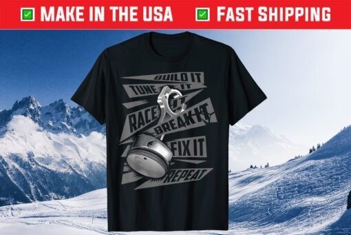 Build It Tune It Race It Break It Fix It Repeat Classic T-Shirt