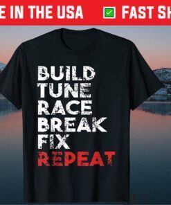 Build Tune Race Break Fix Repeat Classic T-Shirts