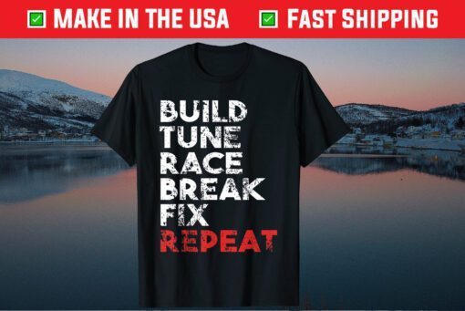 Build Tune Race Break Fix Repeat Classic T-Shirts