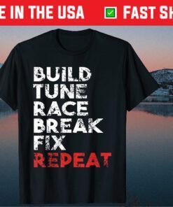 Build Tune Race Break Fix Repeat Classic T-Shirt