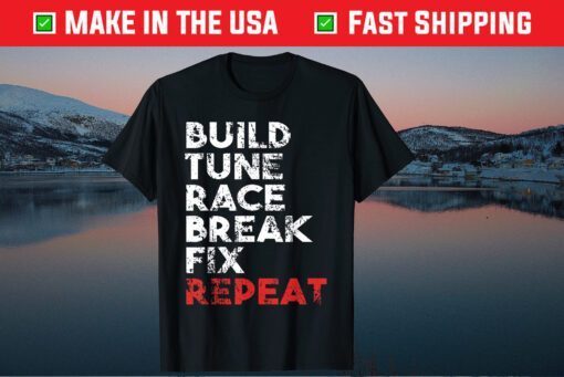 Build Tune Race Break Fix Repeat Classic T-Shirt