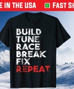 Build Tune Race Break Fix Repeat Classic T-Shirts