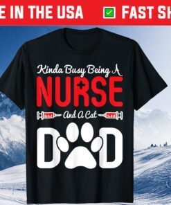 Busy Being A Nurse And Cat Dad Fathers Day Classic T-Shirt