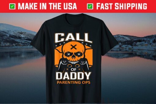 Call Of Daddy Parenting Ops Gamer Dad Fathers Day Gift T-Shirt