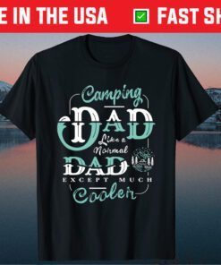 Camping Dad Like A Normal Dad Except Much Cooler Gift T-Shirt