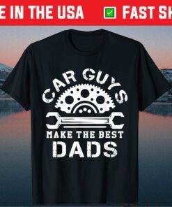 Car Guys Make The Best Dads Car Mechanical Daddy Saying Classic T-Shirt