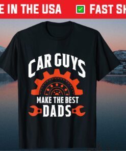 Car Guys Make The Best Dads Father's Day Classic TShirts