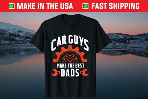 Car Guys Make The Best Dads Father's Day Classic TShirts