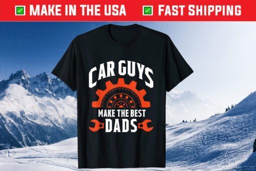 Car Guys Make The Best Dads Father's Day Classic TShirts