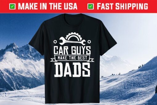Car Guys Make the Best Dads Father Day Classic T-Shirt