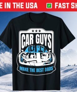 Car Guys Make the Best Dads Fathers Day Unisex T-Shirt