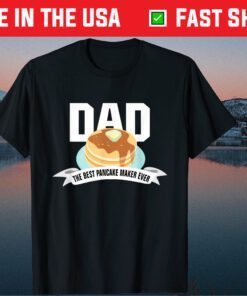 DAD SHIRT BEST PANCAKE MAKER EVER FATHER'S DAY Classic T-Shirt