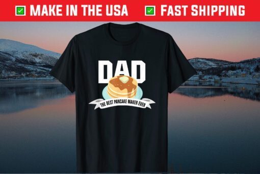 DAD SHIRT BEST PANCAKE MAKER EVER FATHER'S DAY Classic T-Shirt