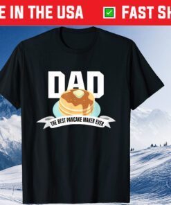 DAD SHIRT BEST PANCAKE MAKER EVER FATHER'S DAY Classic T-Shirt