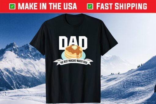 DAD SHIRT BEST PANCAKE MAKER EVER FATHER'S DAY Classic T-Shirt