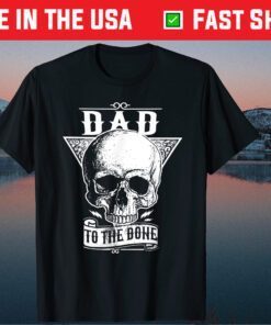 DAD TO THE BONE Classic T-Shirt