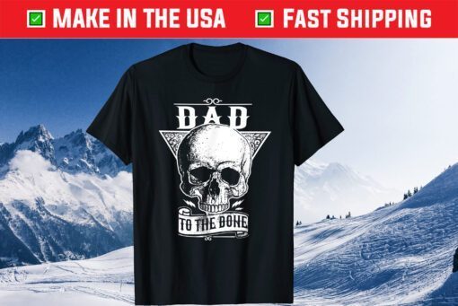 DAD TO THE BONE Classic T-Shirt