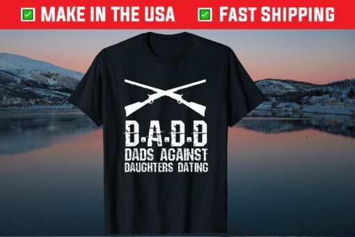 DADD Dads Against Daughters Dating Father's Day Classic T-shirt