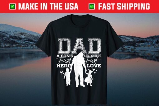 Dad A Sons First Hero A Daughters First Love For Fathers Day Us 2021 T-Shirt