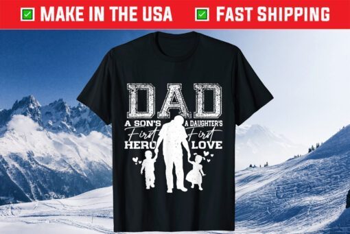 Dad A Sons First Hero A Daughters First Love For Fathers Day Us 2021 T-Shirt